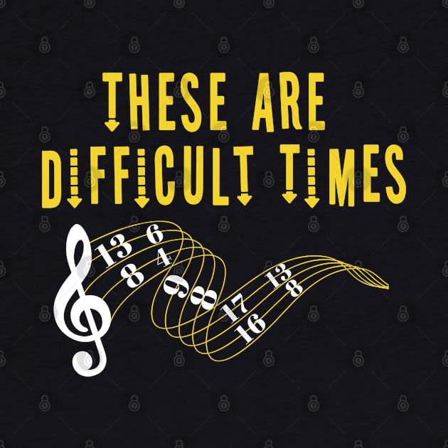 These Are Difficult Times Music Lover funny musician Gift by Herotee